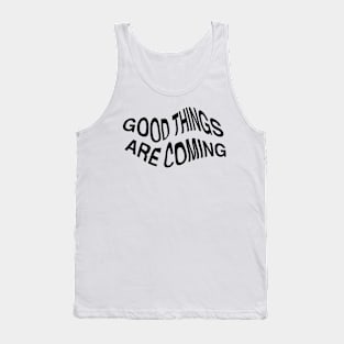 Good things are coming (ur way) Tank Top